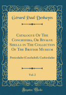 Catalogue of the Conchifera, or Bivalve Shells in the Collection of the British Museum, Vol. 2: Petricolad (Concluded), Carbiculadae (Classic Reprint)