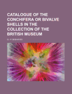 Catalogue of the Conchifera or Bivalve Shells in the Collection of the British Museum