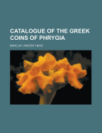 Catalogue of the Greek Coins of Phrygia