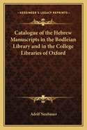 Catalogue of the Hebrew Manuscripts in the Bodleian Library and in the College Libraries of Oxford