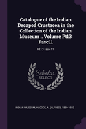 Catalogue of the Indian Decapod Crustacea in the Collection of the Indian Museum .....