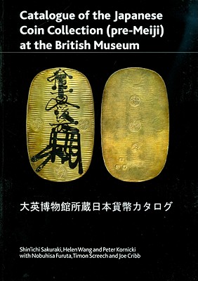 Catalogue of the Japanese Coin Collection in the British Museum: With Special Reference to Kutsuki Masatsuna - Shin'ichi, Sakuraki, and Sakuraki, Shin'ichi (Editor), and Wang, Helen (Editor)