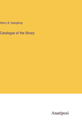 Catalogue of the library