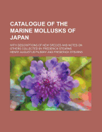 Catalogue of the Marine Mollusks of Japan: With Descriptions of New Species and Notes on Others Stearns Collected by Frederick Stearns (Classic Reprint)