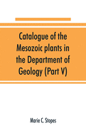 Catalogue of the Mesozoic plants in the Department of Geology (Part V)