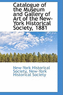 Catalogue of the Museum and Gallery of Art of the New-York Historical Society, 1881