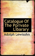 Catalogue of the Pprivate Libarary