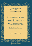 Catalogue of the Sanskrit Manuscripts: In the British Museum (Classic Reprint)