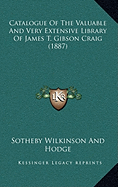 Catalogue Of The Valuable And Very Extensive Library Of James T. Gibson Craig (1887)