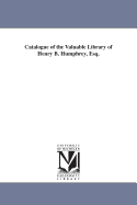 Catalogue of the Valuable Library of Henry B. Humphrey, Esq