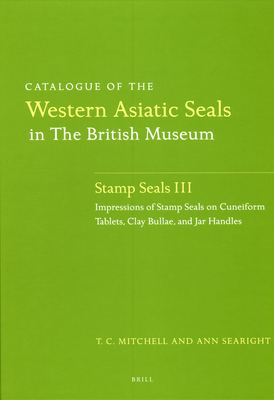 Catalogue of the Western Asiatic Seals in the British Museum: Stamp Seals III: Impressions of Stamp Seals on Cuneiform Tablets, Clay Bullae, and Jar Handles - Mitchell, Terence, and Searight, Ann