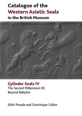 Catalogue of the Western Asiatic Seals in the British Museum: The Second Millennium Bc. Beyond Babylon - Porada, Edith, and Collon, Dominique