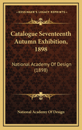 Catalogue Seventeenth Autumn Exhibition, 1898: National Academy of Design (1898)
