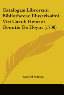 Catalogus Librorum Bibliothecae Illustrissimi Viri Caroli Henrici Comitis De Hoym (1738) - Martin, Gabriel