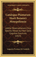 Catalogus Plantarum Horti Botanici Monspeliensis: Addito Observationum Circa Species Novas Aut Non Satis Cognitas Fasciculo (1813)