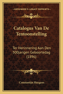 Catalogus Van de Tentoonstelling: Ter Herinnering Aan Den 300jarigen Geboortedag (1896)