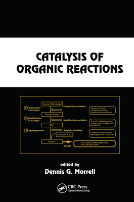 Catalysis of Organic Reactions - Morrell, Dennis G. (Editor)