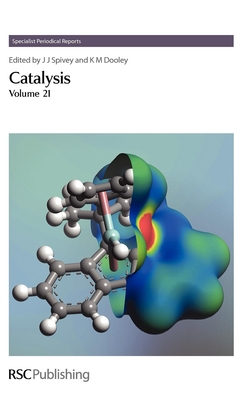 Catalysis: Volume 21 - Anderson, James A (Contributions by), and Spivey, James J, Prof. (Editor), and Dooley, K M, Prof. (Editor)