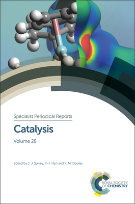 Catalysis: Volume 28 - Spivey, James J, Prof. (Series edited by), and Dooley, K M, Prof. (Series edited by), and Han, Yi-Fan (Series edited by)