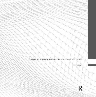 Catalytic Formations: Architecture and Digital Design - Rahim, Ali