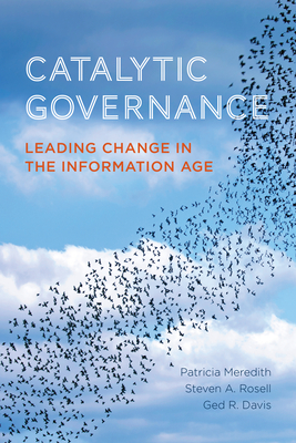 Catalytic Governance: Leading Change in the Information Age - Meredith, Patricia, and Rosell, Steven, and Davis, Ged R