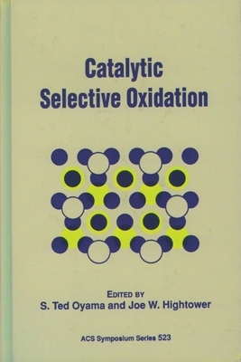 Catalytic Selective Oxidation - Oyama, S Ted (Editor), and Hightower, Joe W (Editor)