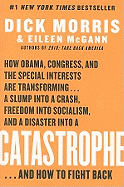 Catastrophe: How Obama, Congress, and the Special Interest Are Transforming... a Slump Into a Crash, Freedom Into Socialism, and a