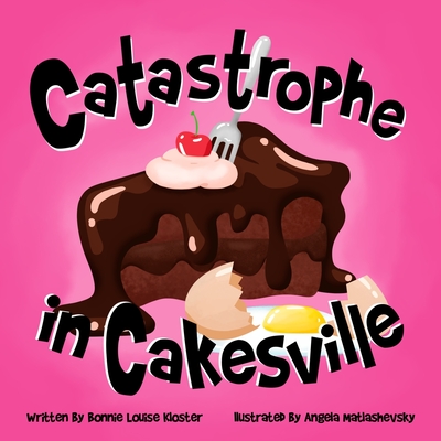 Catastrophe in Cakesville - Kloster, Bonnie Louise