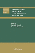 Catastrophe Modeling:: A New Approach to Managing Risk