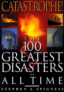 Catastrophe!: The 100 Greatest Disasters of All Time