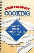 Catastrophic Cooking: Eating Right When All is Wrong - Harrington, David (Photographer), and Reid, Carol