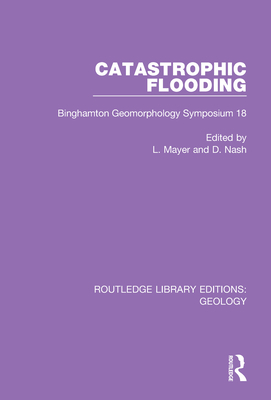 Catastrophic Flooding: Binghamton Geomorphology Symposium 18 - Mayer, L. (Editor), and Nash, D. (Editor)