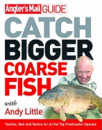 Catch Bigger Coarse Fish - Little, Andy