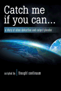 Catch Me If You Can . . .: A Story of Alien Abduction and Culprit Plunder