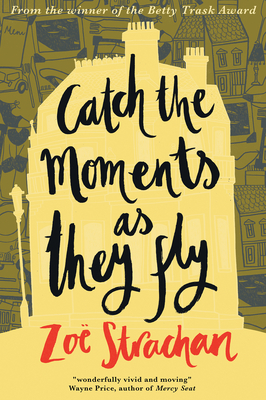 Catch the Moments as They Fly - Strachan, Zoe