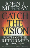 Catch the Vision: Roots of the Reformed Recovery