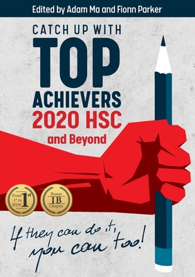 Catch Up With Top Achievers: 2020 HSC and Beyond - Ma, Adam (Compiled by), and Parker, Fionn (Editor)