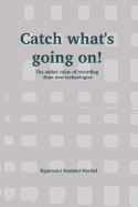 Catch What's Going On!: The Added Value of Recording from New Technologies