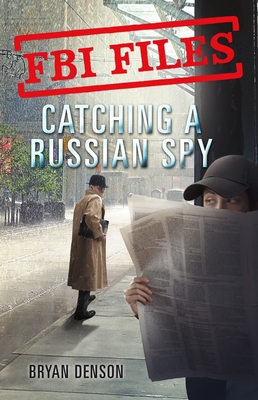 Catching a Russian Spy: Agent Les Wiser Jr. and the Case of Aldrich Ames - Denson, Bryan