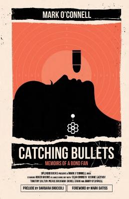 Catching Bullets: Memoirs of a Bond Fan - O'Connell, Mark, LCSW