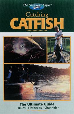 Catching Catfish: The Ultimate Guide - Editors of Creative Publishing