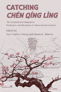 Catching Chen Qing Ling: The Untamed and Adaptation, Production, and Reception in Transcultural Contexts