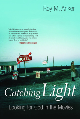 Catching Light: Looking for God in the Movies - Anker, Roy M