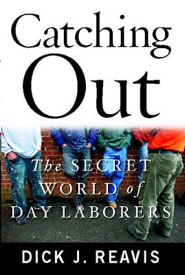 Catching Out: The Secret World of Day Laborers - Reavis, Dick J