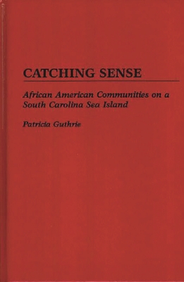 Catching Sense: African American Communities on a South Carolina Sea Island - Guthrie, Patricia