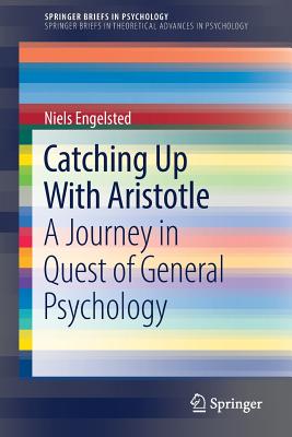 Catching Up with Aristotle: A Journey in Quest of General Psychology - Engelsted, Niels