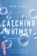 Catching Whimsy: 365 Days of Possibility (a Daily Devotional)