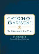 Catechesi Tradendae: On Catechesis in Our Time - John, Paul, II, and Vann, Kevin (Foreword by)