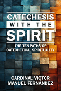 Catechesis with the Spirit: The Ten Paths of Catechetical Spirituality