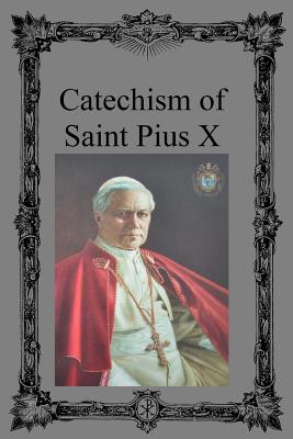 Catechism of Saint Pius X - Hermenegild Tosf, Brother (Editor), and Pius X, Saint